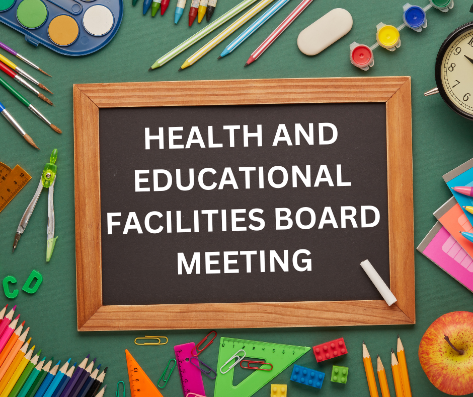 HEALTH AND EDUCATIONAL FACILITIES BOARD MEETING